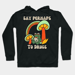 Say Perhaps To Drugs Hoodie